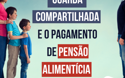 Guarda compartilhada e o pagamento de pensão alimentícia